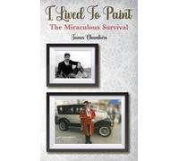 James Chambers I Lived To Paint (Copertina rigida)