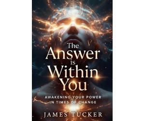 James Charles Tucker The Answer is Within You (Tascabile)