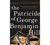 James Charlesworth The Patricide of George Benjamin Hill (Copertina rigida)