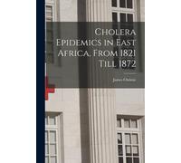 James Christie Cholera Epidemics in East Africa, From 1821 Till 1872 (Tascabile)