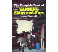 James Churchill The Complete Book of Tanning Skins and Furs (Copertina rigida)