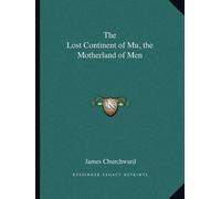 James Churchward The Lost Continent of Mu, the Motherland of Men (Tascabile)