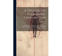 James Clark A Treatise On Pulmonary Consumption (Copertina rigida)