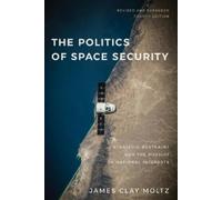 James Clay Moltz The Politics of Space Security (Tascabile)