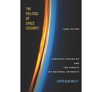 James Clay Moltz The Politics of Space Security (Tascabile)