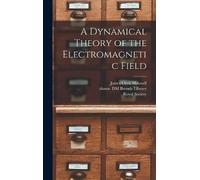 James Clerk 1831-1879 A Dynamical Theory of the Electromagnet (Copertina rigida)