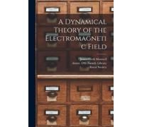 James Clerk 1831-1879 Ma A Dynamical Theory of the Electromagnetic (Tascabile)