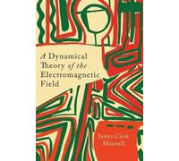 James Clerk Maxwell A Dynamical Theory of the Electromagnetic Field (Tascabile)