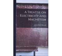 James Clerk Maxwell A Treatise on Electricity and Magnetism (Copertina rigida)