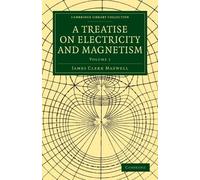 James Clerk Maxwell A Treatise on Electricity and Magnetism (Tascabile)