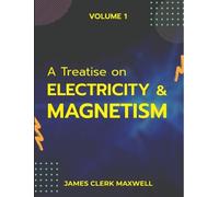 James Clerk Maxwell A Treatise on Electricity & Magnetism VOLUME 1 (Tascabile)