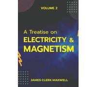 James Clerk Maxwell A Treatise on Electricity & Magnetism VOLUME II (Tascabile)