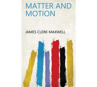 James Clerk Maxwell Matter and Motion (Copertina rigida)