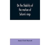 James Clerk Maxwell On the stability of the motion of Saturn's rings (Tascabile)