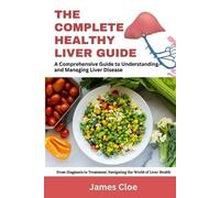 James Cloe The Complete Healthy Liver Guide (Tascabile)