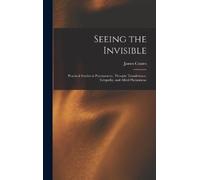 James Coates Seeing the Invisible (Copertina rigida)