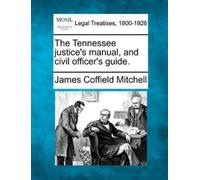 James Coffield M The Tennessee justice's manual, and civil officer's (Tascabile)