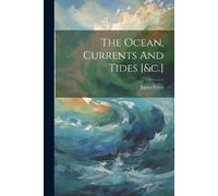 James Coles (Schoolmaster ) The Ocean, Currents And Tides [&c.] (Tascabile)