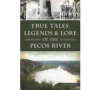 James Collett True Tales, Legends & Lore of the Pecos River (Tascabile)