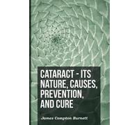 James Compton Burn Cataract - Its Nature, Causes, Prevention, And C (Tascabile)