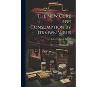 James Compton Burn The New Cure for Consumption by Its Own Vi (Copertina rigida)