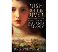 James Conroyd Martin Push Not the River (The Poland Trilogy Book 1) (Tascabile)