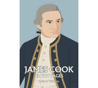 James Cook : ses plus grands exploits en 100 pages: Du Yorkshire à Tahiti, le destin d’un marin devenu légende des mers du Sud.