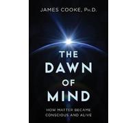 James Cooke PhD James Cooke The Dawn of Mind (Copertina rigida)