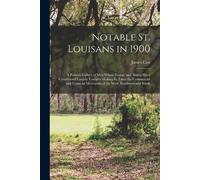 James Cox Notable St. Louisans in 1900; a Portrait Gallery of men Wh (Tascabile)