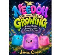 James Crayon The Needoh That Wouldn't Stop Growing (Tascabile)