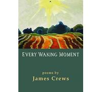 James Crews Every Waking Moment (Tascabile) Every Waking Moment
