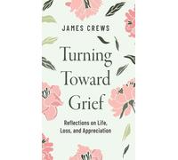 James Crews Turning Toward Grief (Copertina rigida)