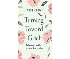James Crews Turning Toward Grief (Copertina rigida)