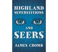 James Cromb Highland Superstitions And Seers (Folklore History Serie (Tascabile)