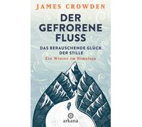 James Crowden E Der gefrorene Fluss: Das berauschende Glück d (Copertina rigida)