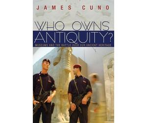 James Cuno Who Owns Antiquity? (Tascabile)