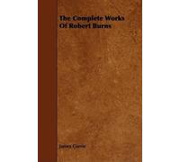 James Currie The Complete Works Of Robert Burns (Tascabile)