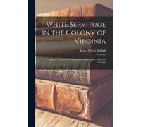 James Curtis Ballagh White Servitude in the Colony of Virginia (Tascabile)