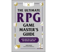 The Ultimate RPG Game Master's Guide: Advice and Tools to Help You Run Your Best Game Ever!