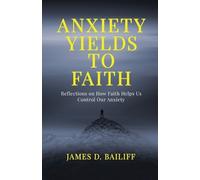 James D Bailiff Anxiety Yields to Faith (Tascabile)