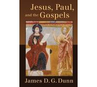 James D. G. Dunn Jesus, Paul, and the Gospels (Tascabile)