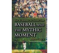 James D. Hardy, Jr. Baseball and the Mythic Moment (Tascabile)