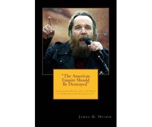 James D Heiser "The American Empire Should Be Destroyed" (Tascabile)