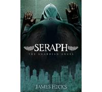 James D. Hicks II Seraph: The Guardian Angel (Tascabile)