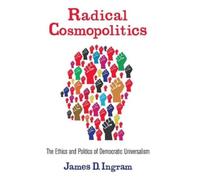 James D. Ingram Radical Cosmopolitics (Copertina rigida)