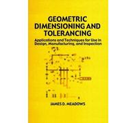 James D. Meadows Geometric Dimensioning and Tolerancing (Copertina rigida)