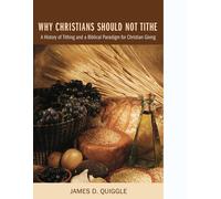 James D Quiggle Why Christians Should Not Tithe (Tascabile)