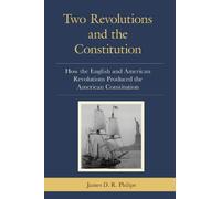 James D. R. Philips Two Revolutions and the Constitution (Tascabile)
