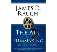 James D. Rauch The Art of Filmmaking (Tascabile)