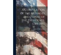 James D Richard A Compilation of the Messages and Papers of t (Copertina rigida)